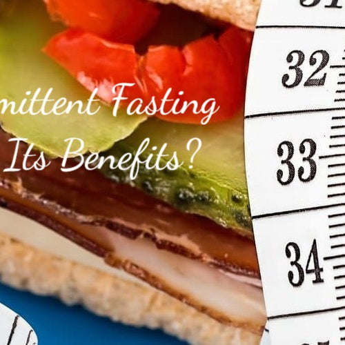 What is Intermittent Fasting and What are Its Benefits?