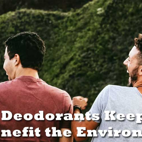 How Natural Deodorants Keep You Fresh and Benefit the Environment