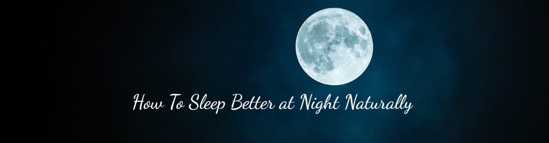 How To Sleep Better at Night Naturally