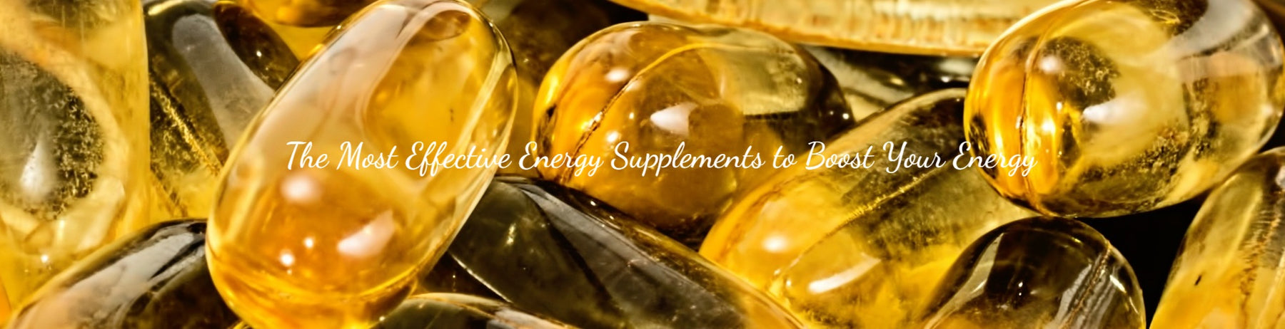 The Most Effective Energy Supplements to Boost Your Energy