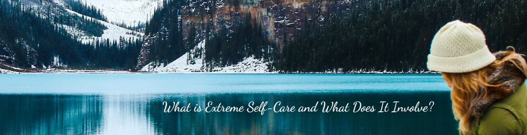 What is Extreme Self-Care and What Does It Involve?
