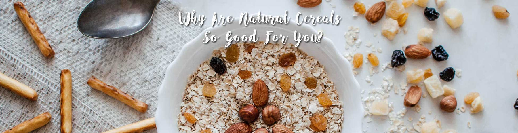 Why Are Natural Cereals So Good For You