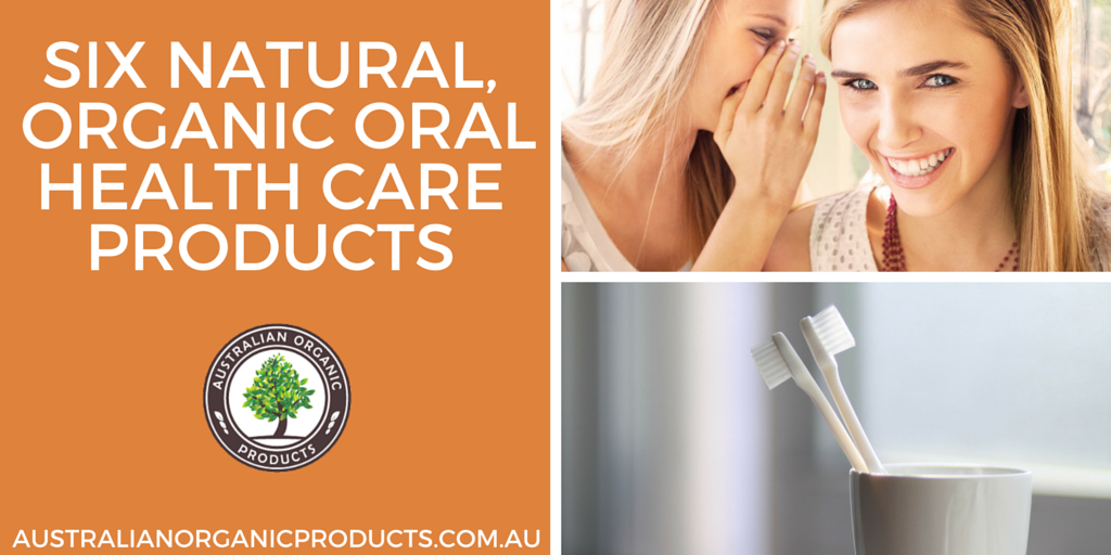 Six Natural, Organic Oral Health Care Products